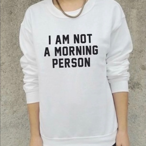 Tops - I Am NOT A morning person sweatshirt white
